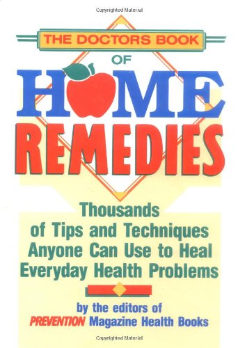 (image for) The Doctor's Book of Home Remedies: Thousands of Tips and Techniques Anyone Can Use to Heal Everyday Health Problems